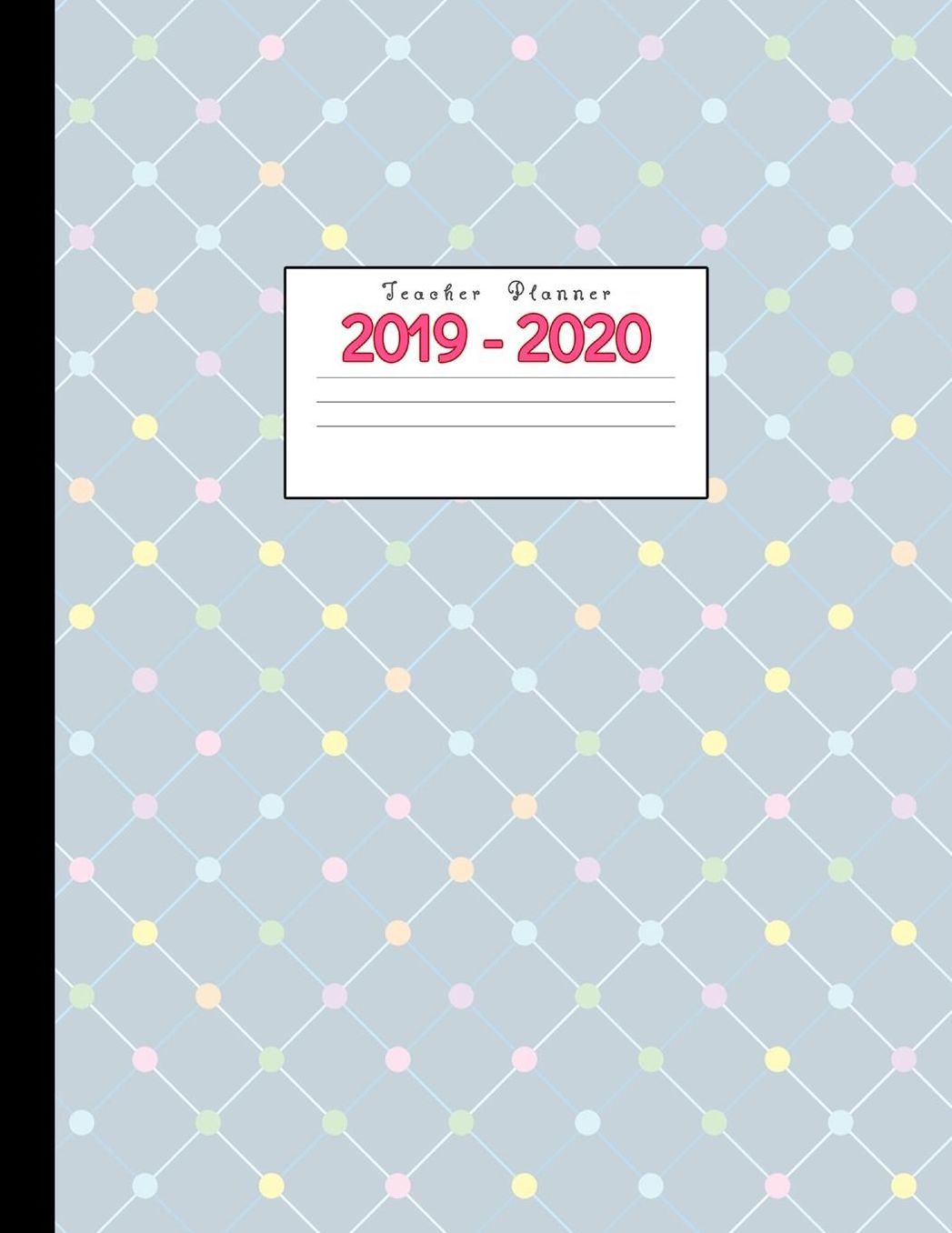 Teacher Planner 2019-2020: Academic Planners Calendar Daily, Weekly and Monthly July 2019- June 2020 Lesson Plan Books for Teachers and Homeschool Moms