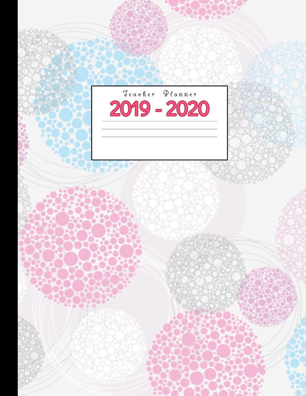 Teacher Planner 2019-2020: Academic Planners Calendar Daily, Weekly and Monthly July 2019- June 2020 Lesson Plan Books for Teachers and Homeschool Moms