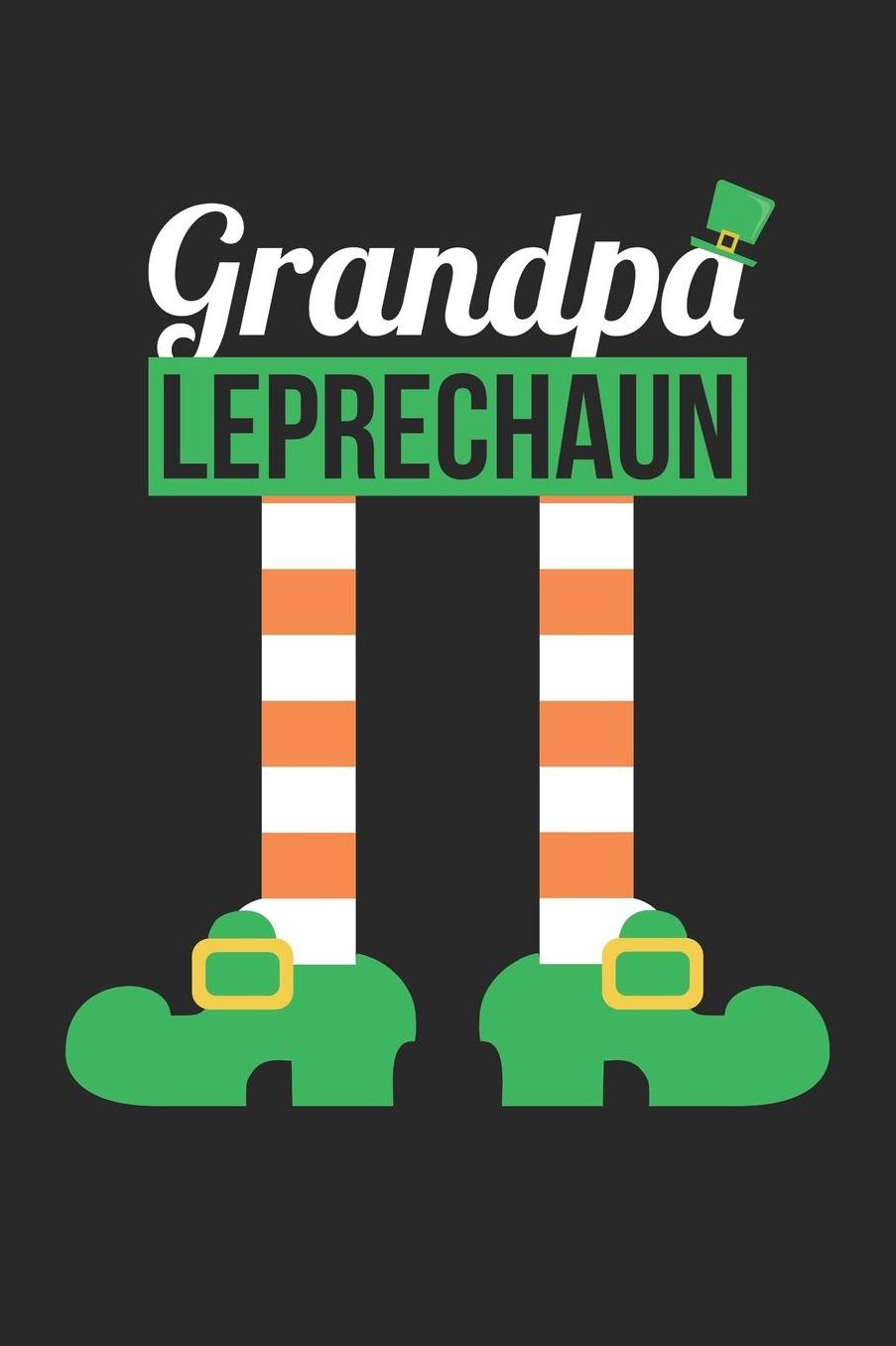 St. Patrick's Day Notebook - Grandpa Leprechaun Funny St Patricks Day - St. Patrick's Day Journal: Medium College-Ruled Journey Diary, 110 page, Lined, 6x9 (15.2 x 22.9 cm)