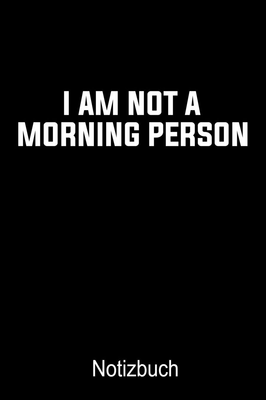 I AM NOT A MORNING PERSON Notizbuch mit Spruch: Notizbuch A5 dot grid 120 Seiten, Notizheft / Tagebuch / Reise Journal, perfektes Geschenk fï¿½r Menschen die Sprï¿½che mï¿½gen