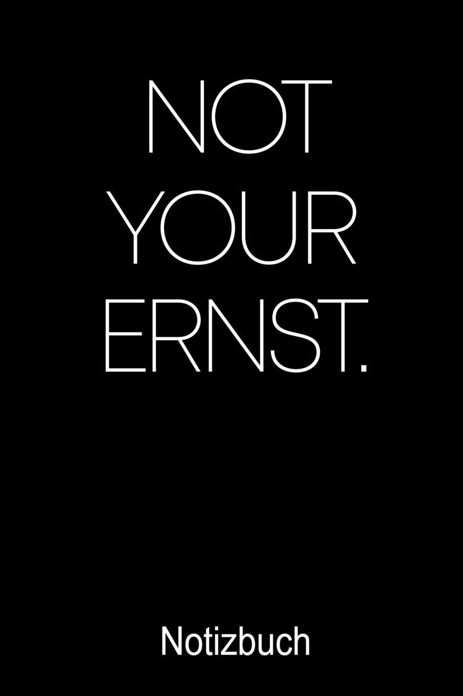NOT YOUR ERNST Notizbuch mit Spruch: Notizbuch A5 kariert 120 Seiten, Notizheft / Tagebuch / Reise Journal, perfektes Geschenk fï¿½r Menschen die Sprï¿½che mï¿½gen