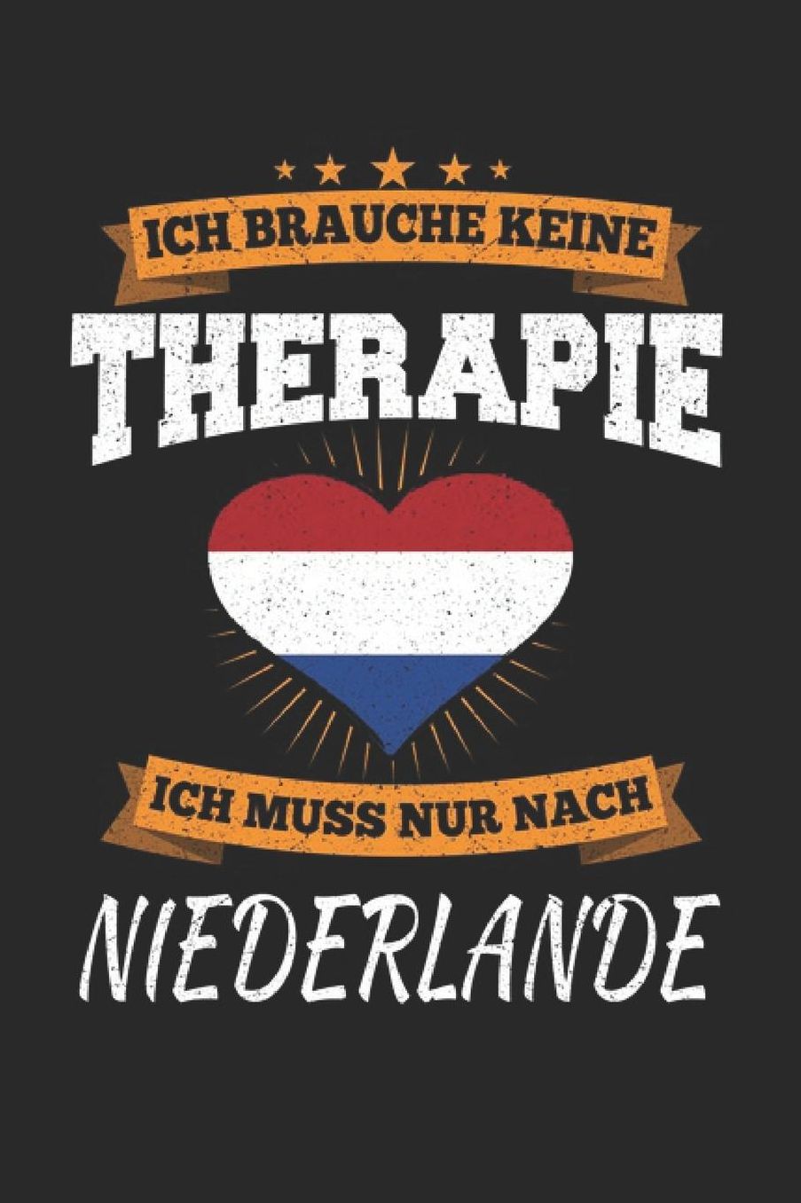 Ich Brauche Keine Therapie Ich Muss Nur Nach Niederlande: Niederlande Notizbuch- Niederlande Tagebuch - 110 Weiï¿½e Blanko Seiten - ca. A 5