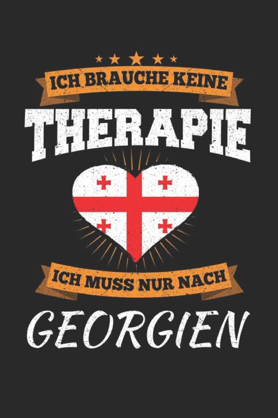 Ich Brauche Keine Therapie Ich Muss Nur Nach Georgien: Georgien Notizbuch Georgien Tagebuch 110 Weiï¿½e Blanko Seiten - ca. A 5