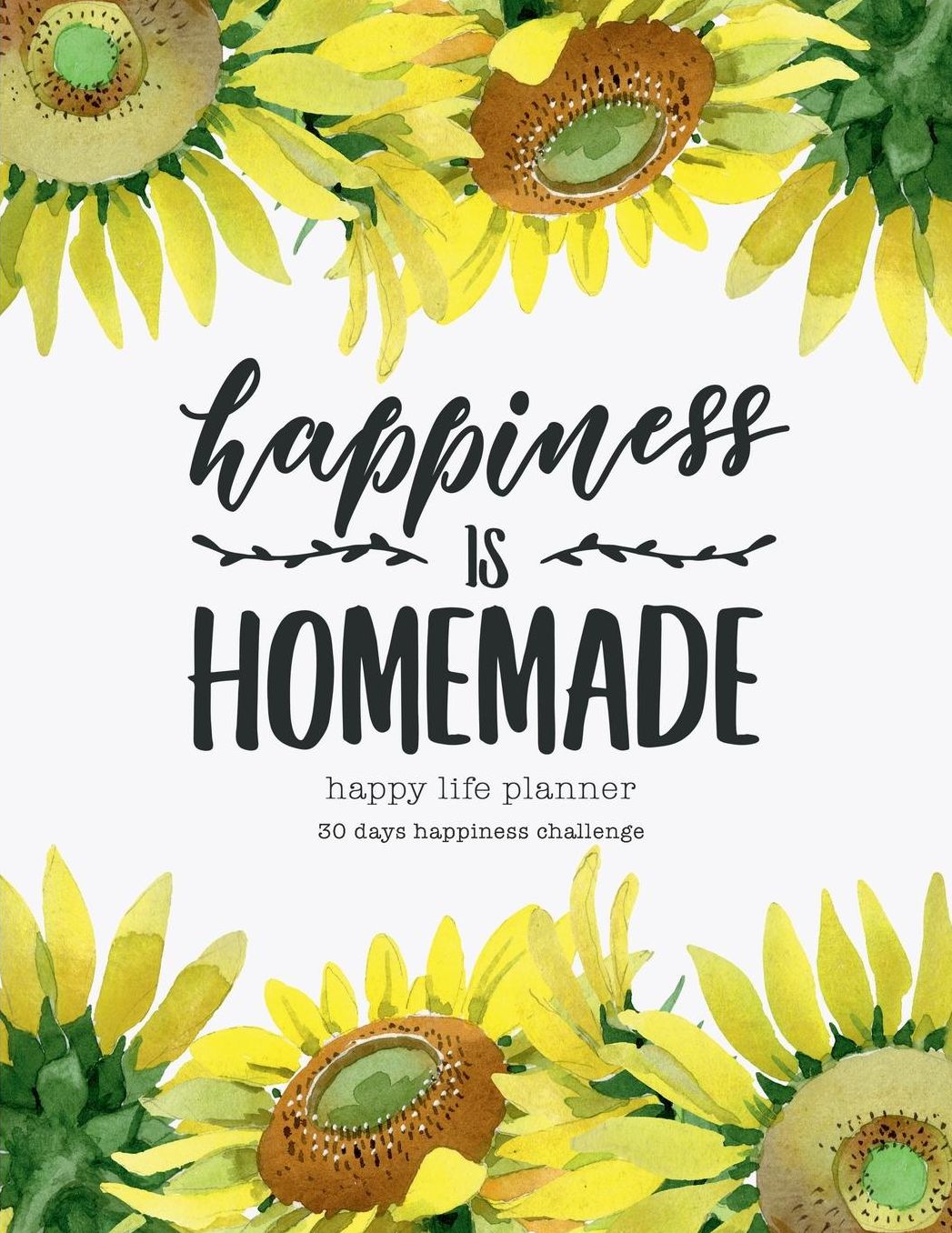 Happiness is homemade - Happy Life Planner - 30 days happiness challenge: 95 pages 8.5x11 morning gratitude journal everyday gratitude inspiration for living life as a gift