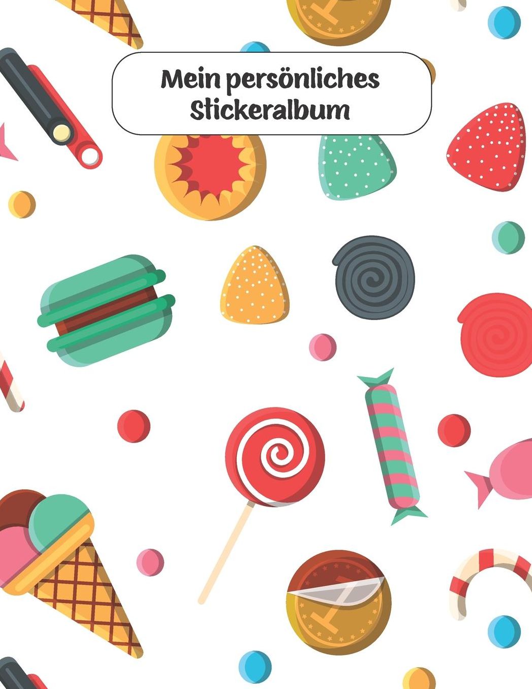 Mein persï¿½nliches Stickeralbum: Sï¿½ï¿½igkeiten Motiv - Din A4 Blanko - 35 Seiten Silikonfreies Papier - Geschenkidee