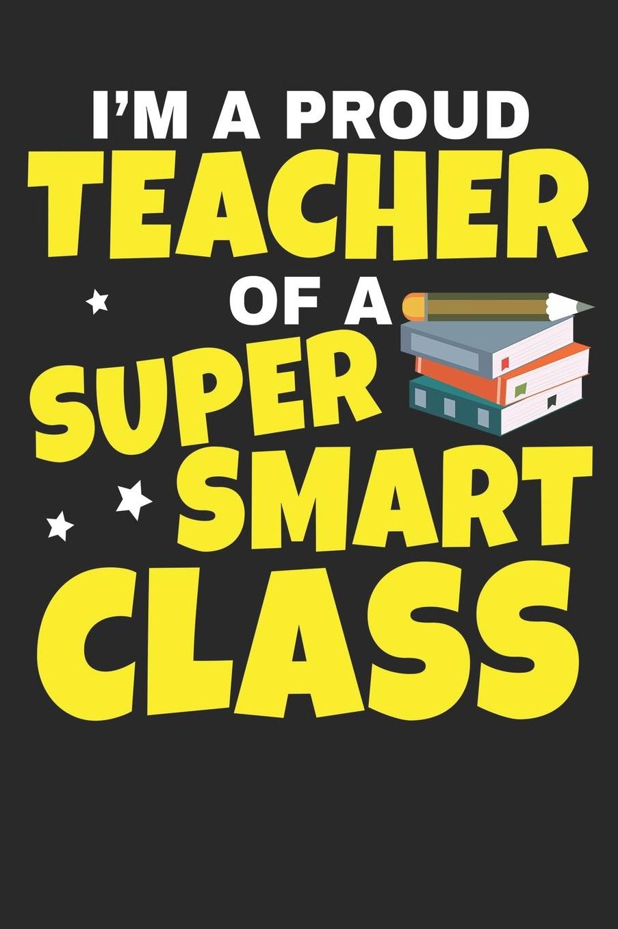 I'm A Proud Teacher Of A Super Smart Class: A5 Liniertes - Notebook - Notizbuch - Taschenbuch - Journal - Tagebuch - Ein lustiges Geschenk fï¿½r Freunde oder die Familie und die Besten Lehrerin und Lehrer Der Welt