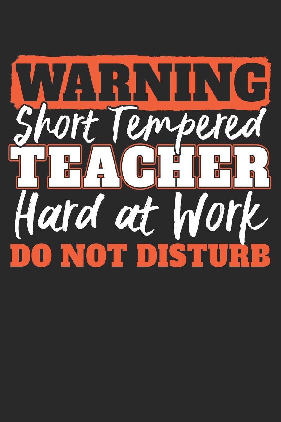 Warning Short Tempered Teacher Hard At Work Do Not Disturb: A5 Punktiertes - Notebook - Notizbuch - Taschenbuch - Journal - Tagebuch - Ein lustiges Geschenk fï¿½r Freunde oder die Familie und die Besten Lehrerin und Lehrer Der Welt