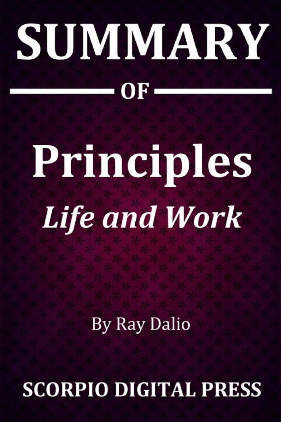 Summary Of Principles: Life and Work By Ray Dalio