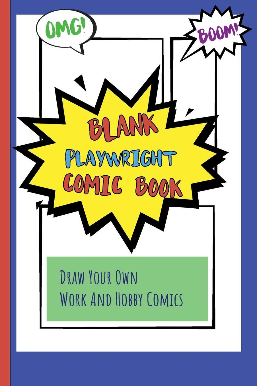Blank Playwright Comic Book: Draw Your Own Work And Hobby Comics Omg! Boom!