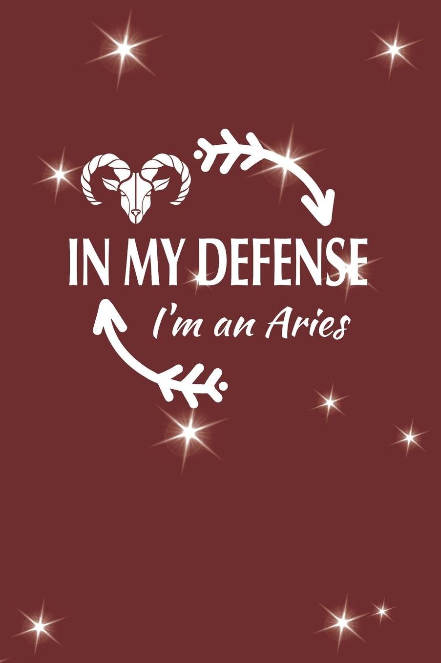 In My Defense I'm An Aries: Aries Zodiac Sign Blank Lined Journal