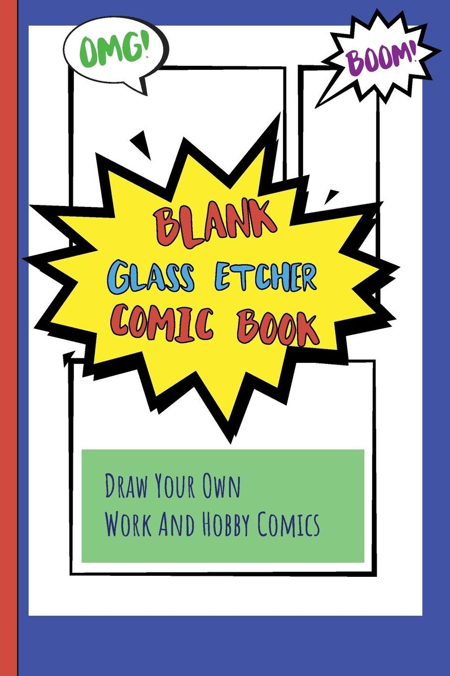Blank Glass Etcher Comic Book: Draw Your Own Work And Hobby Comics Omg! Boom!