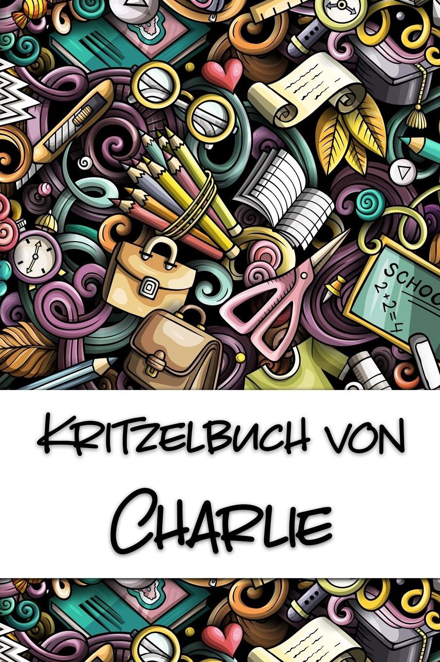 Kritzelbuch von Charlie: Kritzel- und Malbuch mit leeren Seiten fï¿½r deinen personalisierten Vornamen