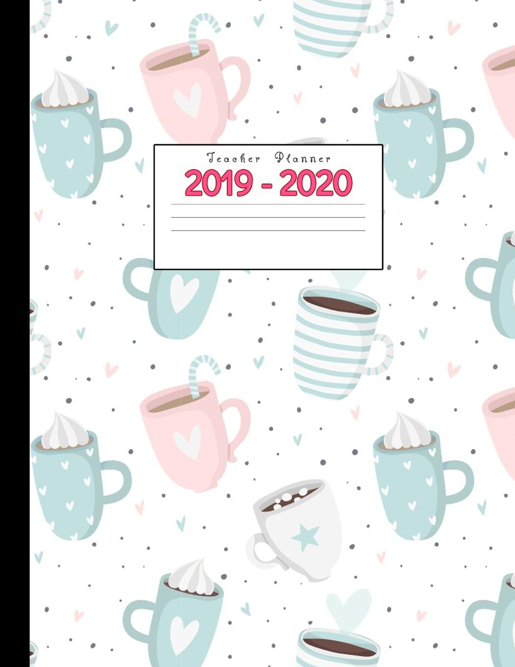 Teacher Planner 2019-2020: Academic Planners Calendar Daily, Weekly and Monthly July 2019- June 2020 Lesson Plan Books for Teachers and Homeschool Moms
