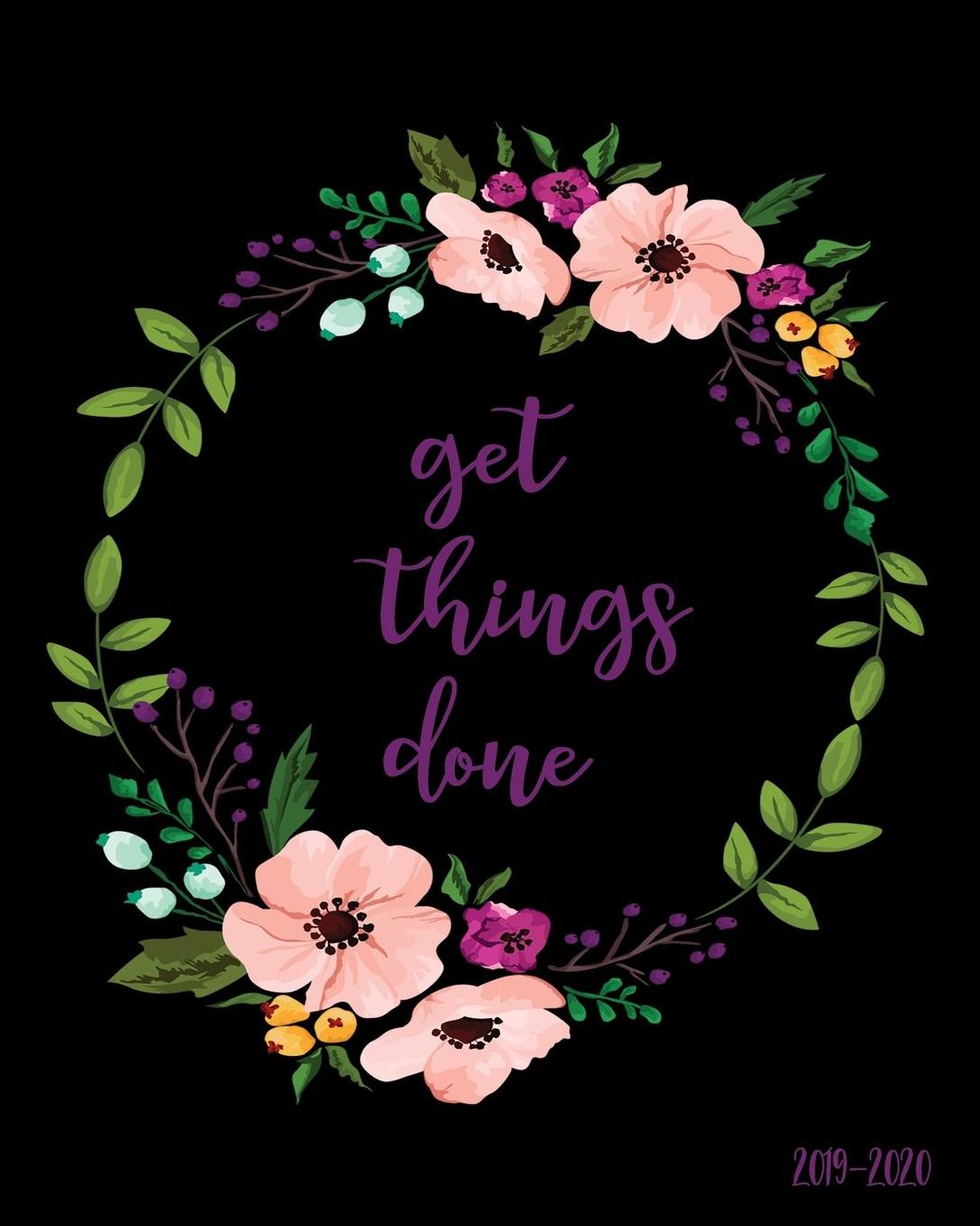 Get Things Done 2019-2020: Daily, Weekly, and Monthly Calendar Planner and Organizer for Students for the Academic Year 2019-2020 (8x10)