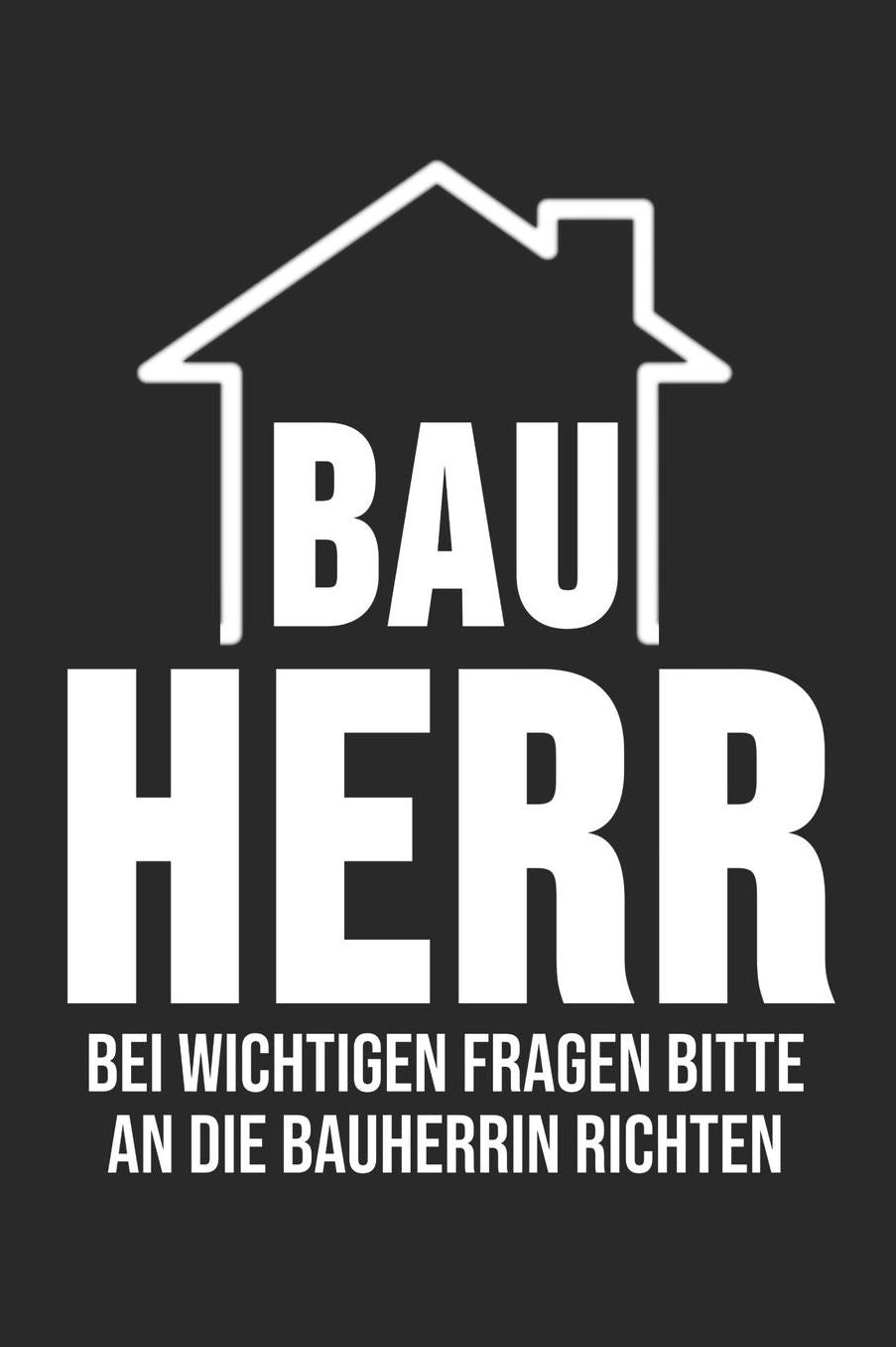 Bauherr Bei Wichtigen Fragen Bitte An Die Bauherrin Richten: 6' x 9' Gepunktetes / Punktiertes Blanko Notizbuch fï¿½r den Bauherr, Bauherrin & Richtfest Liebhaber