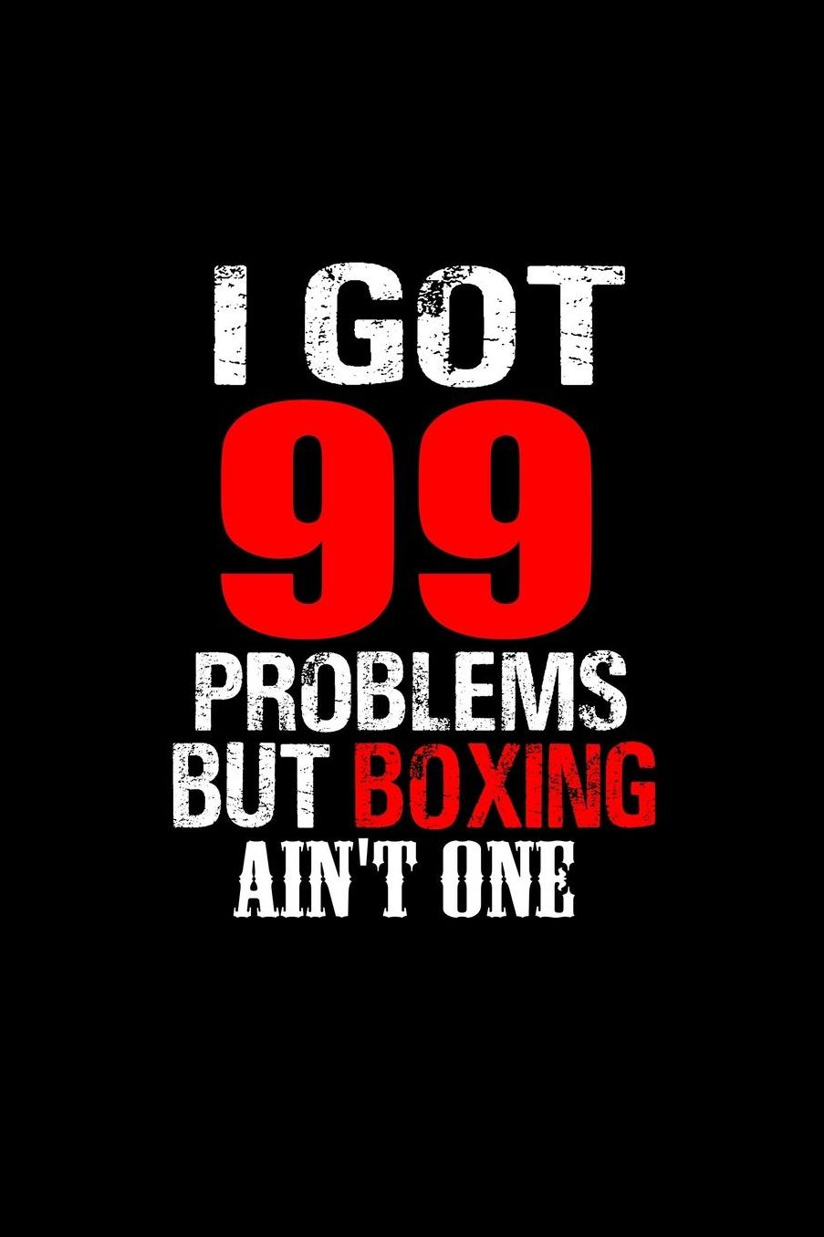 I got 99 problems but boxing ain't one: Notebook - Journal - Diary - 110 Lined pages