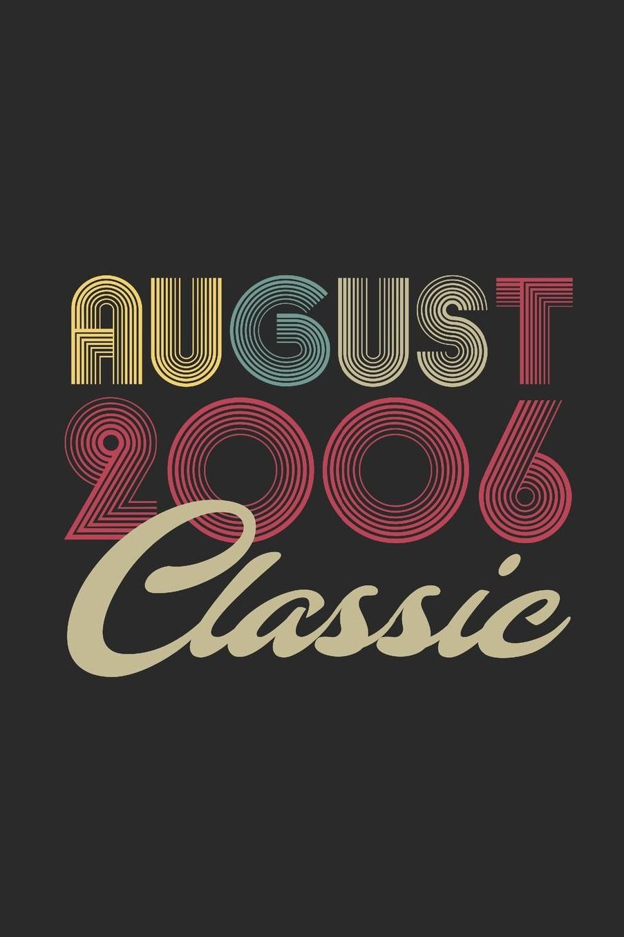 Classic August 2006: Blank Lined Notebook / Journal (6 X 9) - August Birthday Gift and August Anniversary Gift