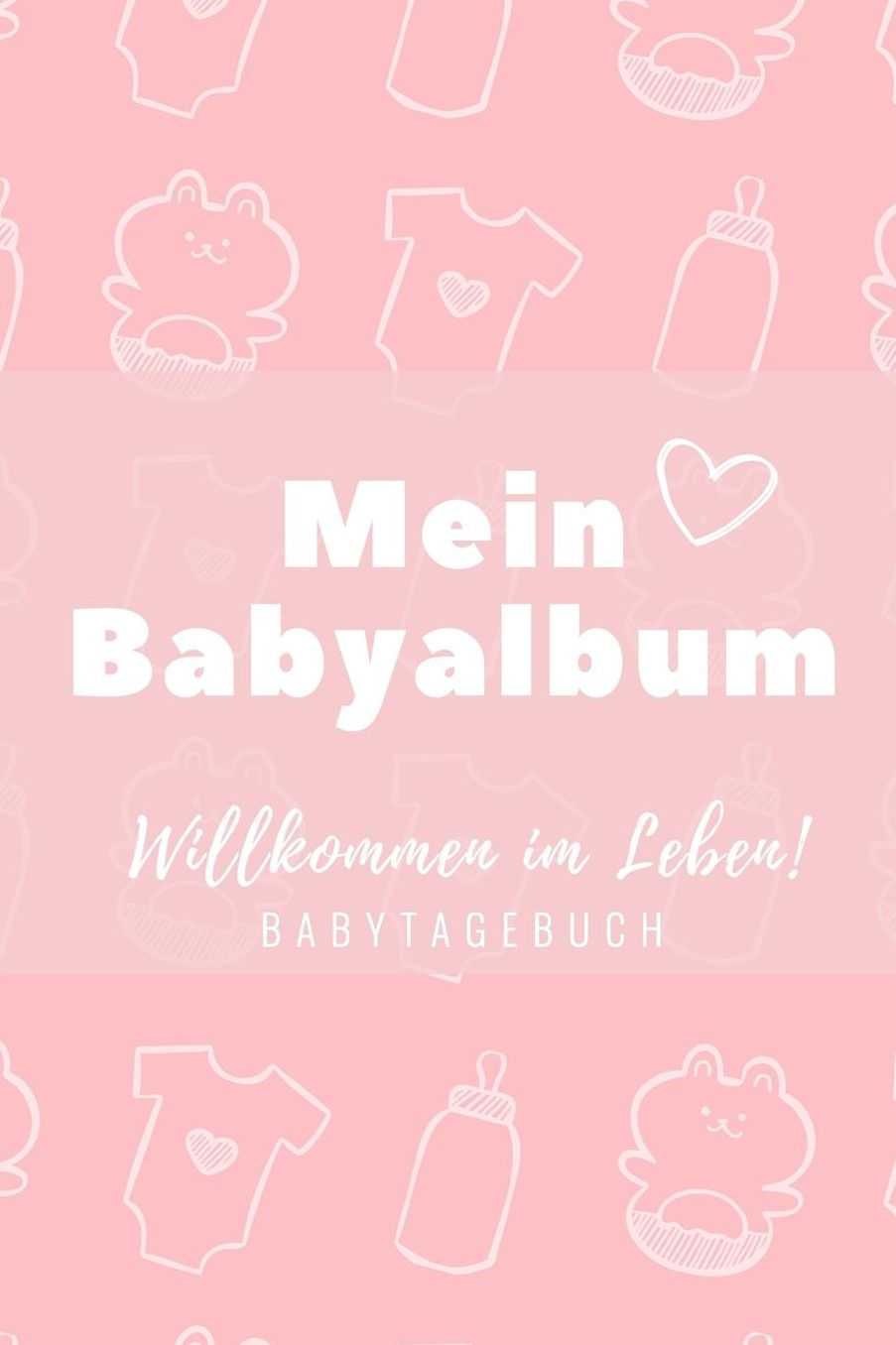 Willkommen Im Leben Mein Babyalbum Babytagebuch: A5 52 Wochen Kalender als Geschenk zur Geburt fï¿½r Mï¿½dchen - Geschenkidee fï¿½r werdene Mï¿½tter zur Schwangerschaft - Baby-Tagebuch - Babyalbum - Babys erstes Jahr