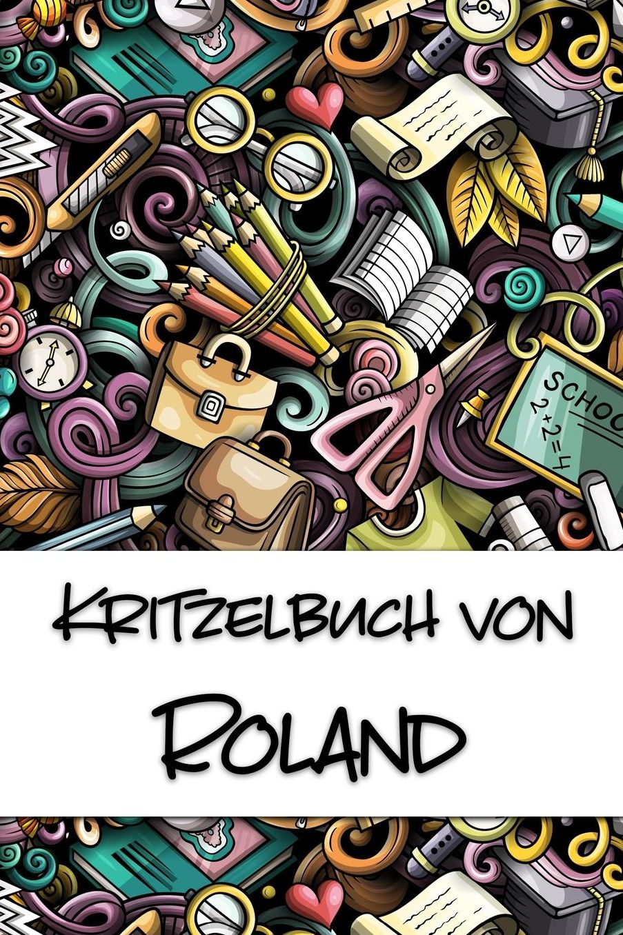 Kritzelbuch von Roland: Kritzel- und Malbuch mit leeren Seiten fï¿½r deinen personalisierten Vornamen