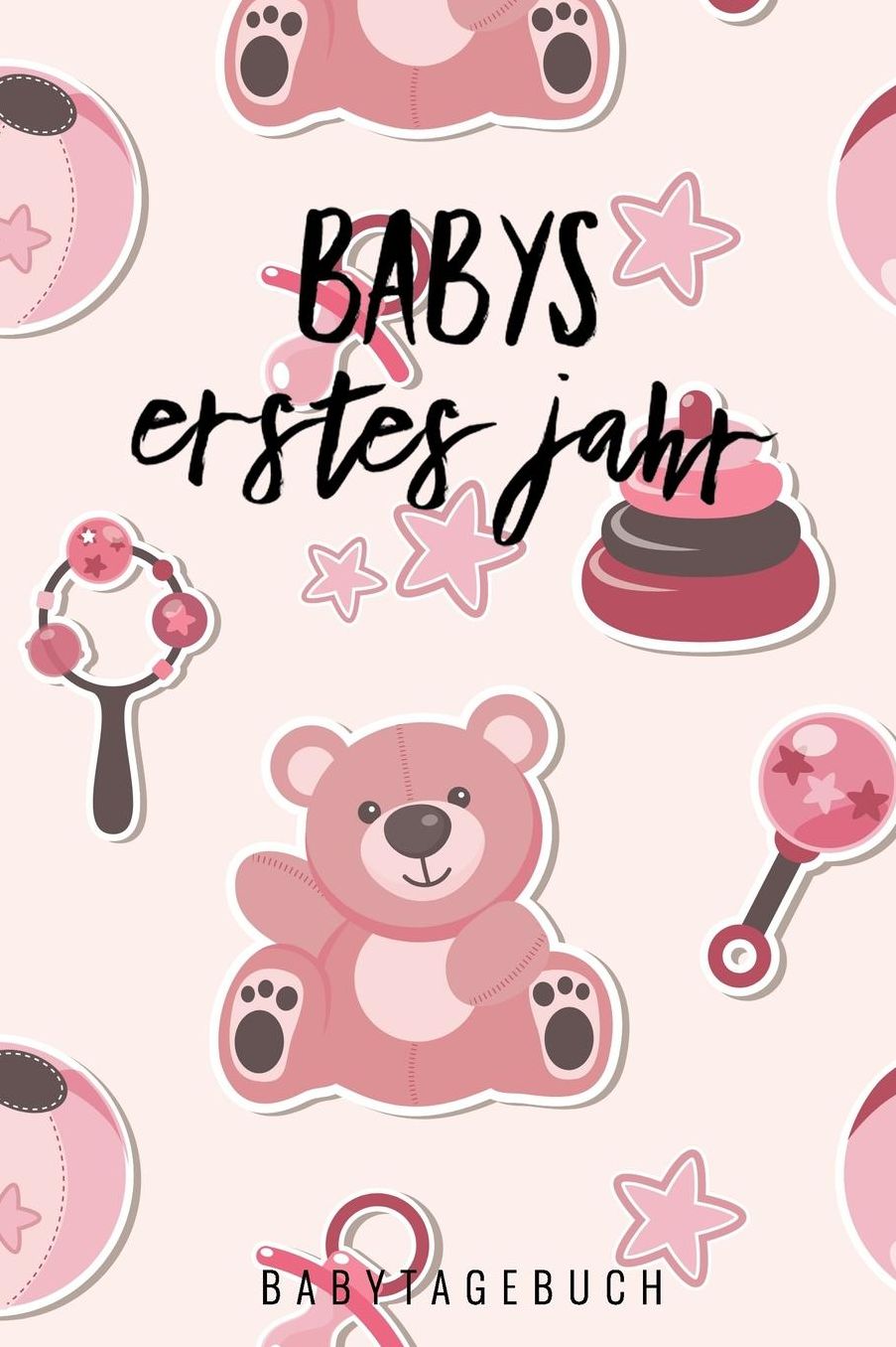 Babys Erstes Jahr Babytagebuch: A5 52 Wochen Kalender als Geschenk zur Geburt fï¿½r Mï¿½dchen Geschenkidee fï¿½r werdene Mï¿½tter zur Schwangerschaft Baby-Tagebuch Babyalbum Babys erstes Jahr