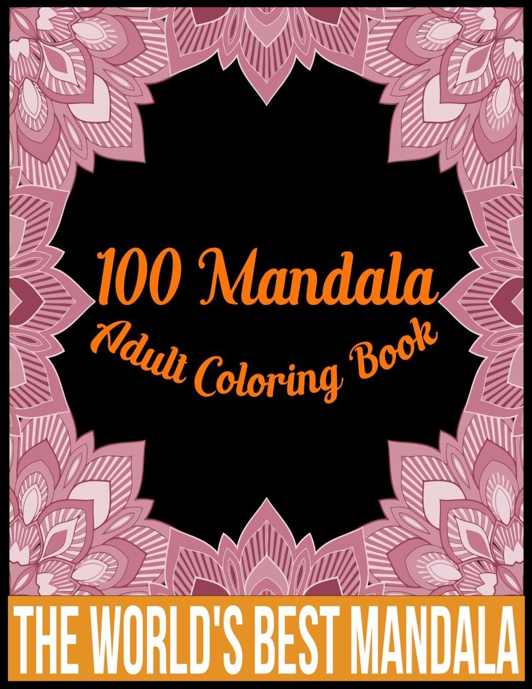 100 Mandala adult coloring book The world's best mandala: Adult coloring book gift for girl, boy, and adult