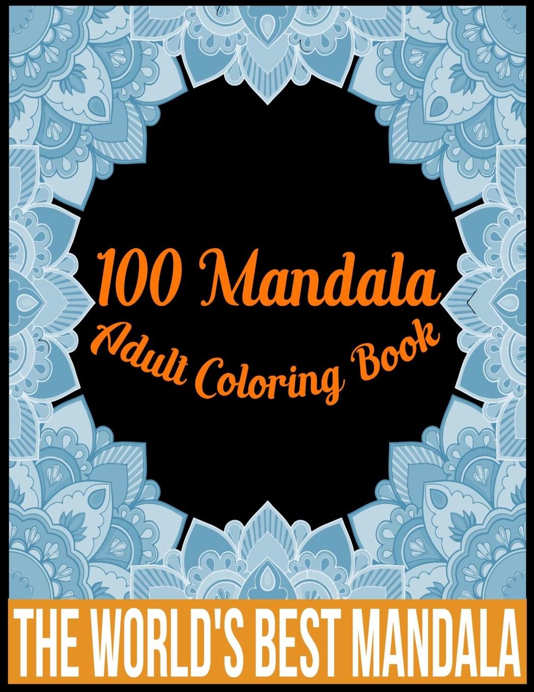 100 Mandala adult coloring book The world's best mandala: Adult coloring book gift for girl, boy, and adult