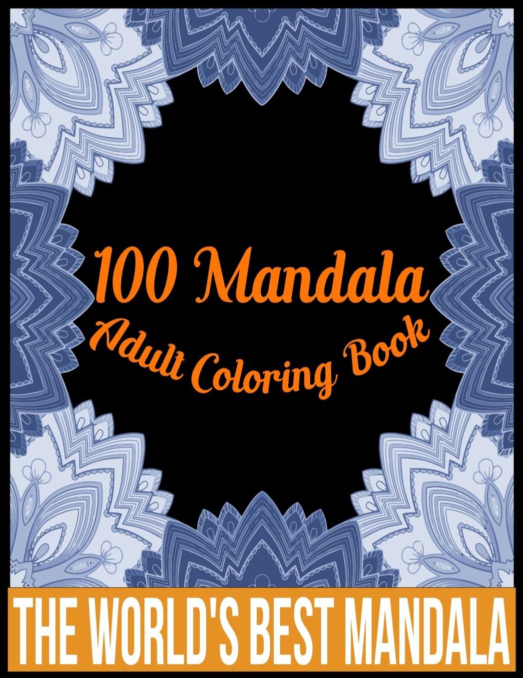100 Mandala adult coloring book The world's best mandala: Adult coloring book gift for girl, boy, and adult