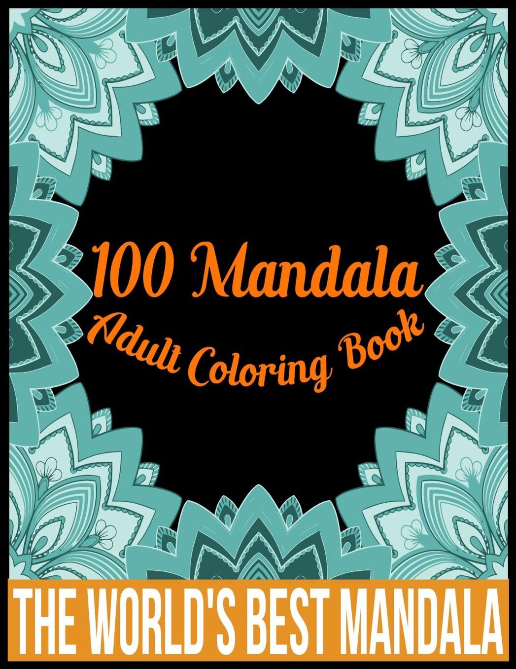 100 Mandala adult coloring book The world's best mandala: Adult coloring book gift for girl, boy, and adult