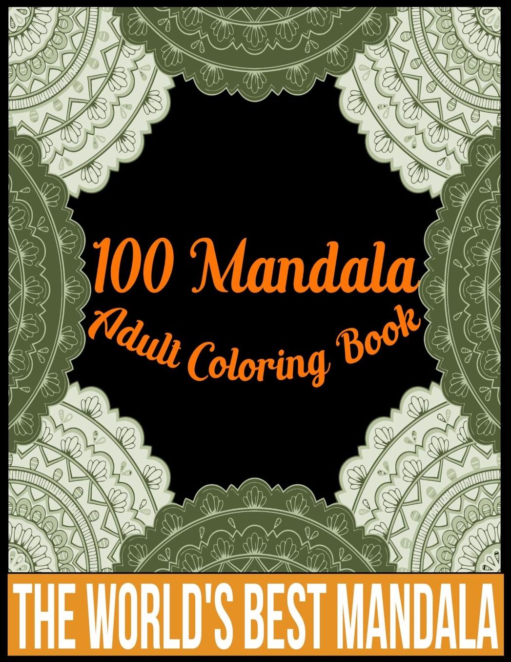 100 Mandala adult coloring book The world's best mandala: Adult coloring book gift for girl, boy, and adult
