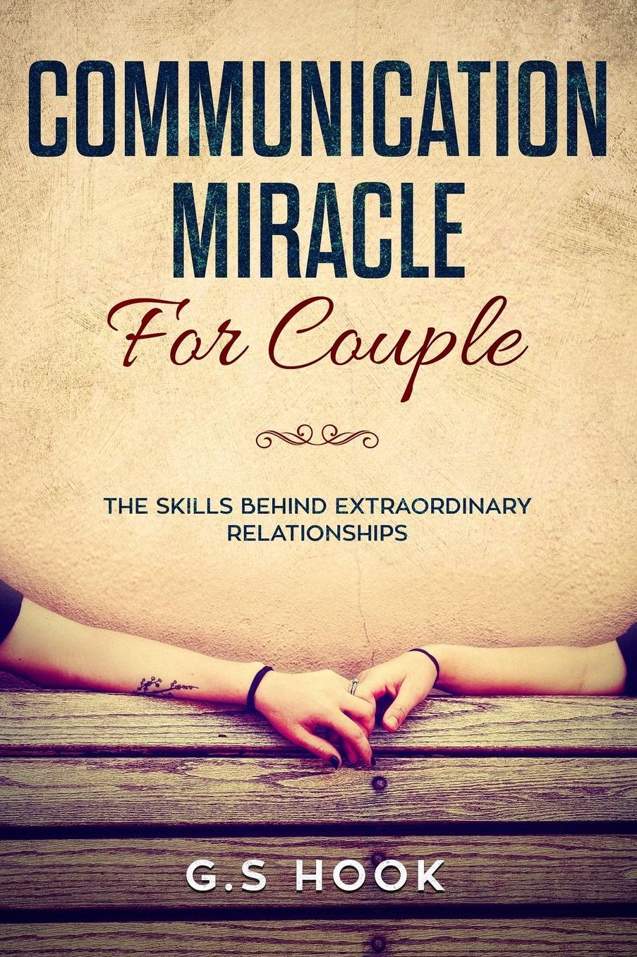 Communication Miracle for Couple: The Skills Behind Extraordinary Relationships