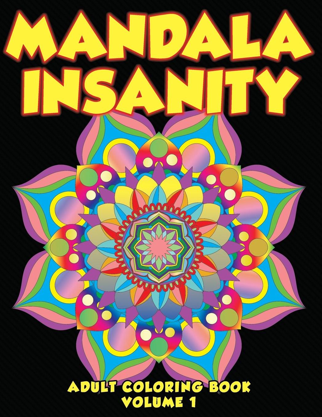 Mandala Insanity Adult Coloring Book Volume 1: Stress Busting Complex Patterns To Relax With