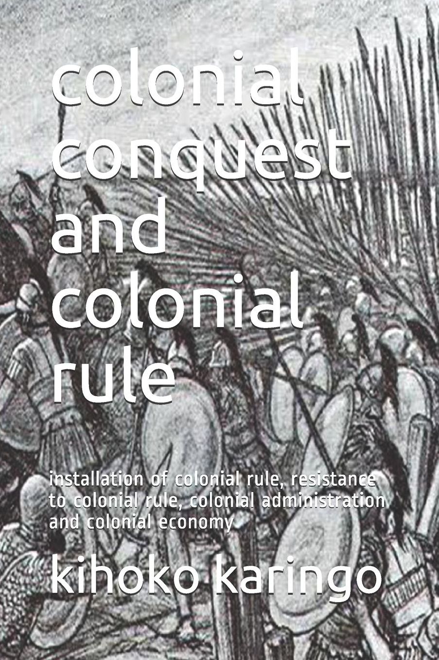 colonial conquest and colonial rule: installation of colonial rule, resistance to colonial rule, colonial administration and colonial economy