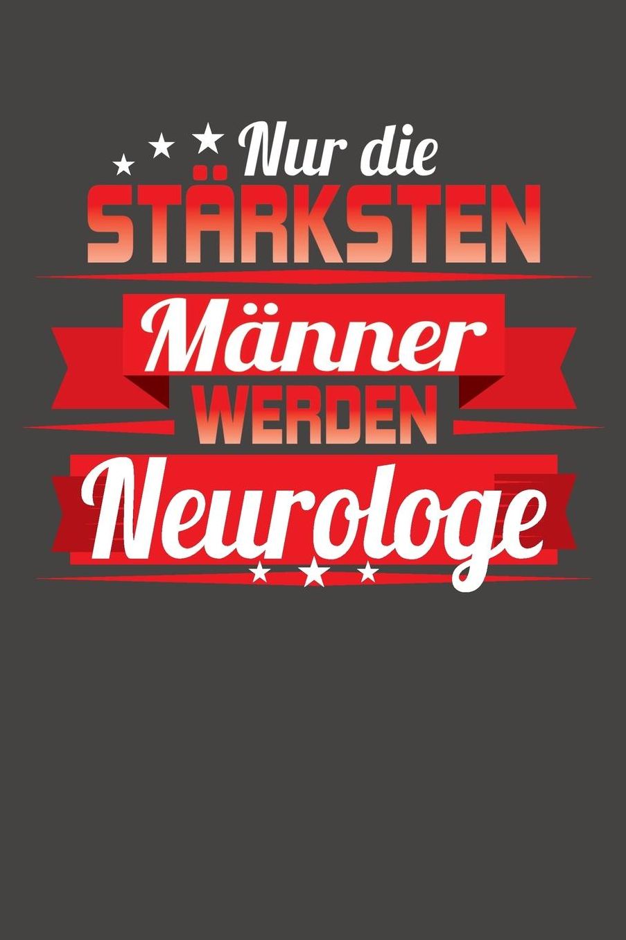 Nur die stï¿½rksten Mï¿½nner werden Neurologe: Praktischer Wochenplaner / Notizbuch fï¿½r ein ganzes Jahr ohne festes Datum - 15x23cm (ca. DIN A5)