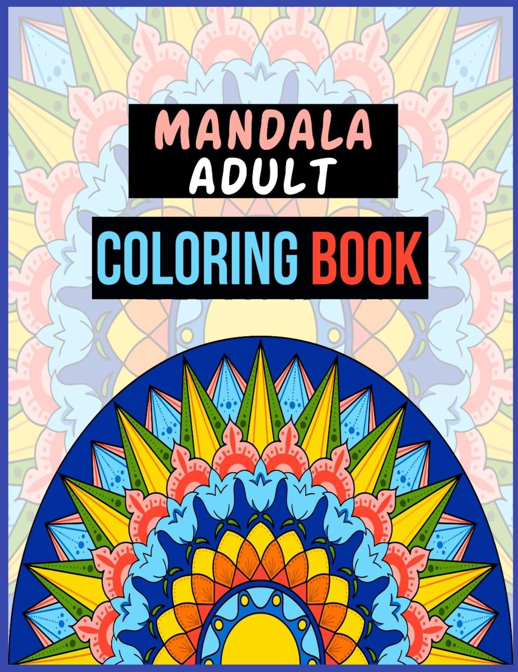 Mandala Adult Coloring Book: Adult coloring book gift for girl, boy, and Featuring Beautiful Mandalas Designed to Soothe the Soul