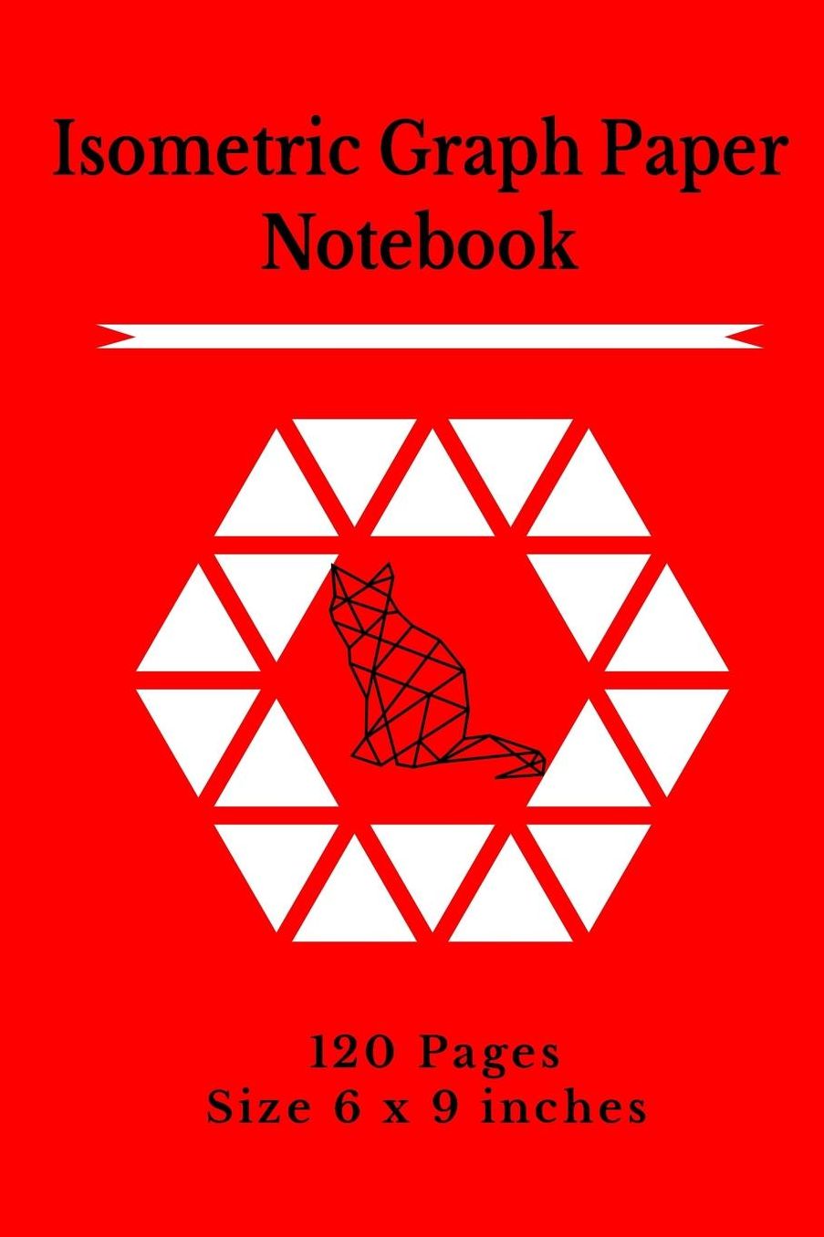 Isometric Graph Paper Notebook: Isometric Exercise Graph Notebook Size: 6 X 9 Pages 120