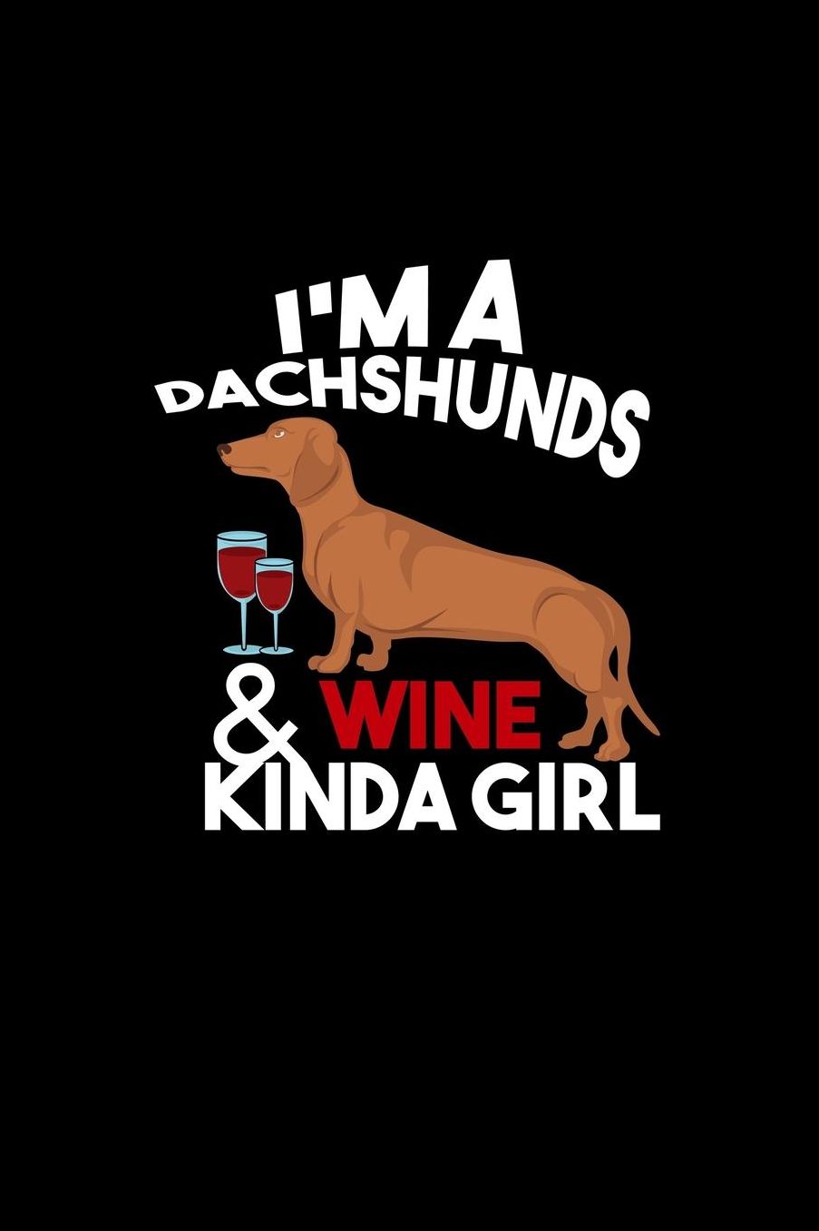 I'm A Dachshunds & Wine Kinda Girl: Dot Grid Journal - I'm A Dachshunds & Wine Kinda Girl Doxie Dog Mom Gift - Black Dotted Diary, Planner, Gratitude, Writing, Travel, Goal, Bullet Notebook