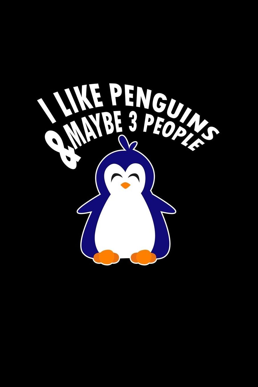 I Like Penguins & Maybe 3 People: Dot Grid Journal - I Like Penguins & Maybe 3 People Penguin Lover Gift - Black Dotted Diary, Planner, Gratitude, Writing, Travel, Goal, Bullet Notebook