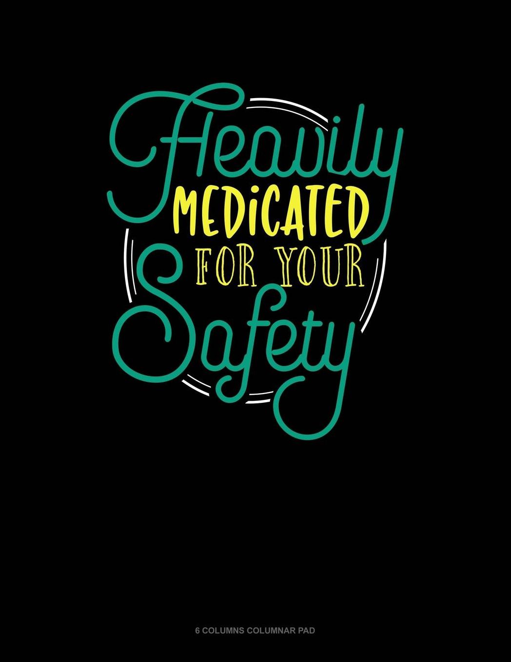 Heavily Medicated For Your Safety: 6 Columns Columnar Pad