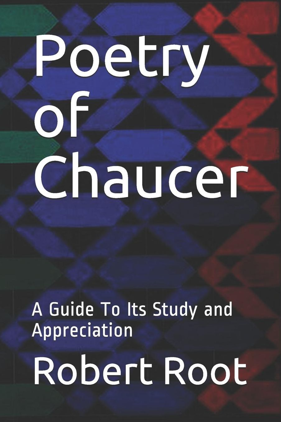 Poetry of Chaucer: A Guide To Its Study and Appreciation