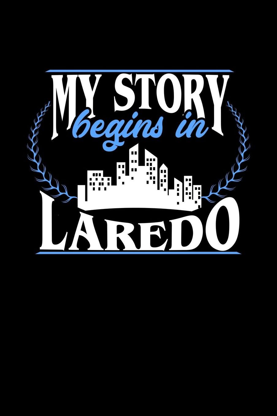 My Story Begins in Laredo: 6x9 inches dot grid notebook, 120 Pages, Composition Book and Journal, perfect gift idea for everyone born in Laredo