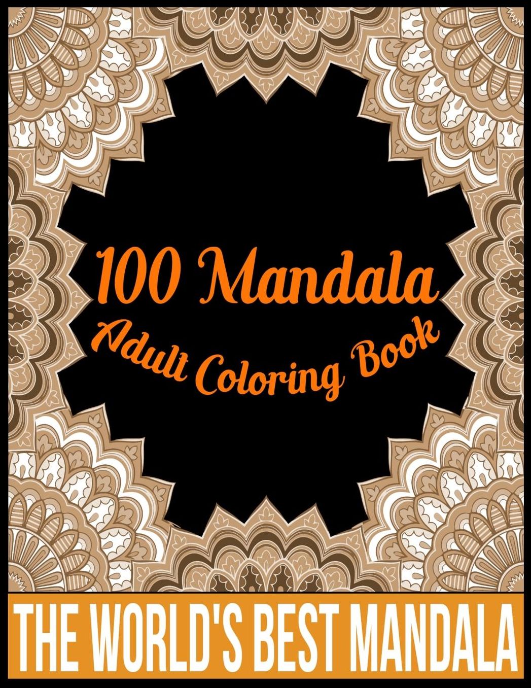 100 Mandala adult coloring book The world's best mandala: Adult coloring book gift for girl, boy, and adult