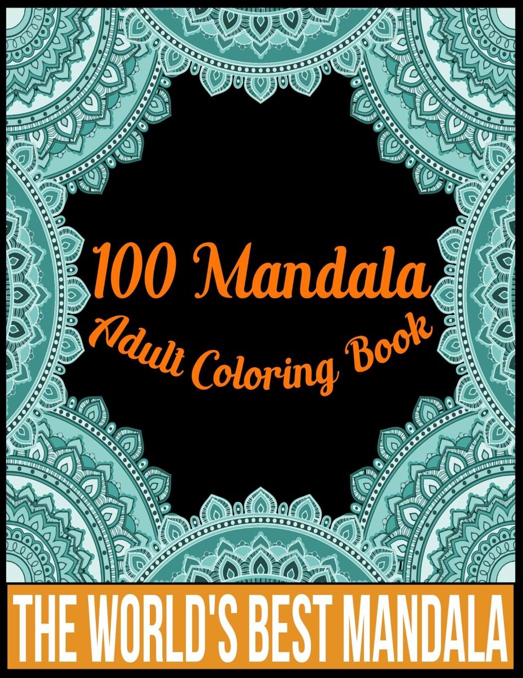 100 Mandala adult coloring book The world's best mandala: Adult coloring book gift for girl, boy, and adult