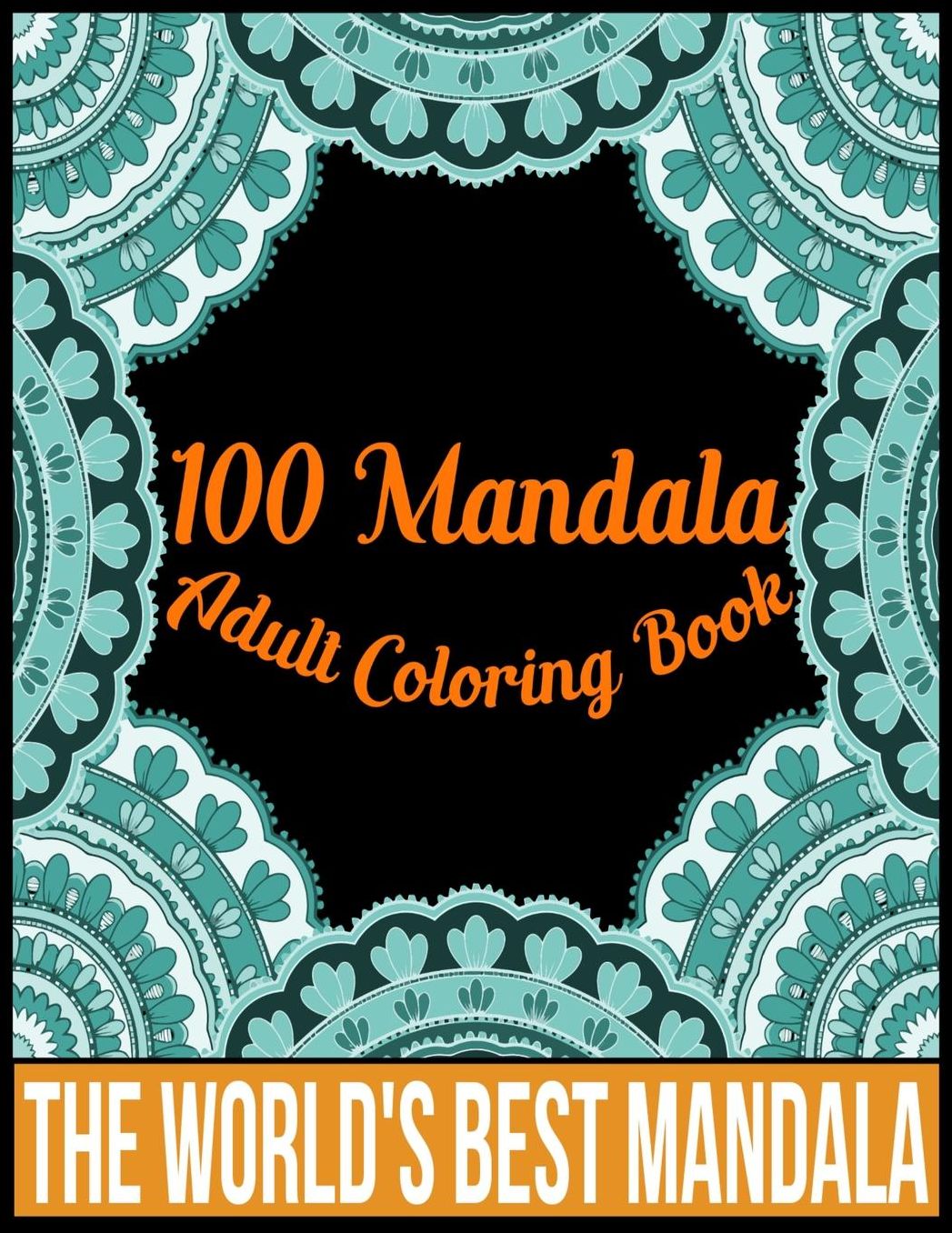 100 Mandala adult coloring book The world's best mandala: Adult coloring book gift for girl, boy, and adult