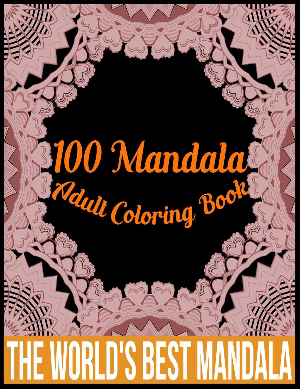 100 Mandala adult coloring book The world's best mandala: Adult coloring book gift for girl, boy, and adult