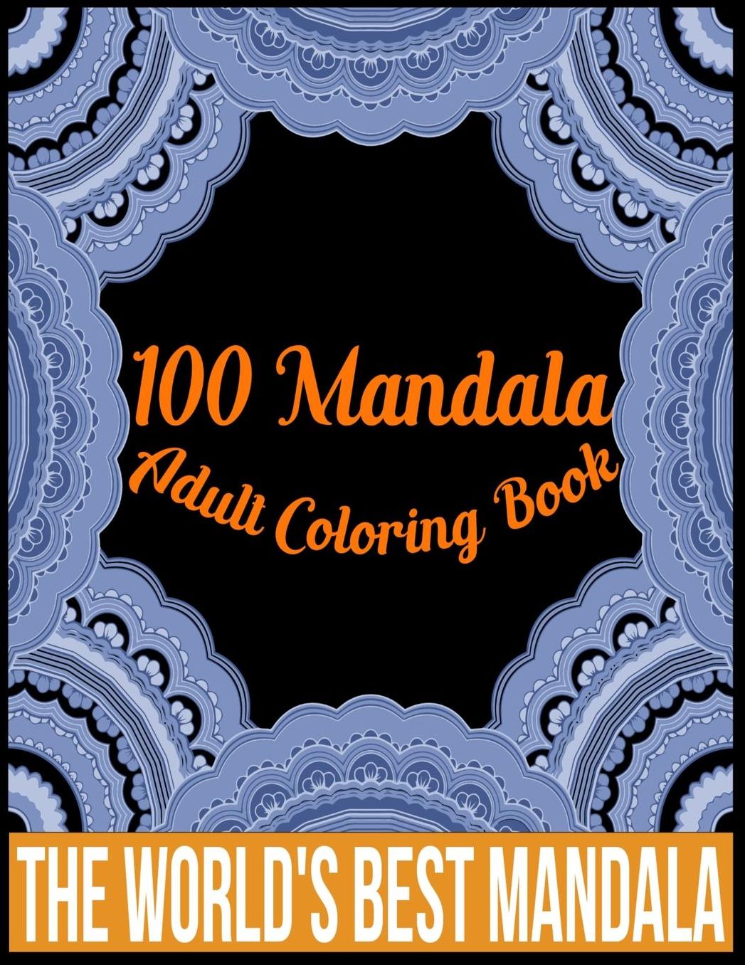 100 Mandala adult coloring book The world's best mandala: Adult coloring book gift for girl, boy, and adult
