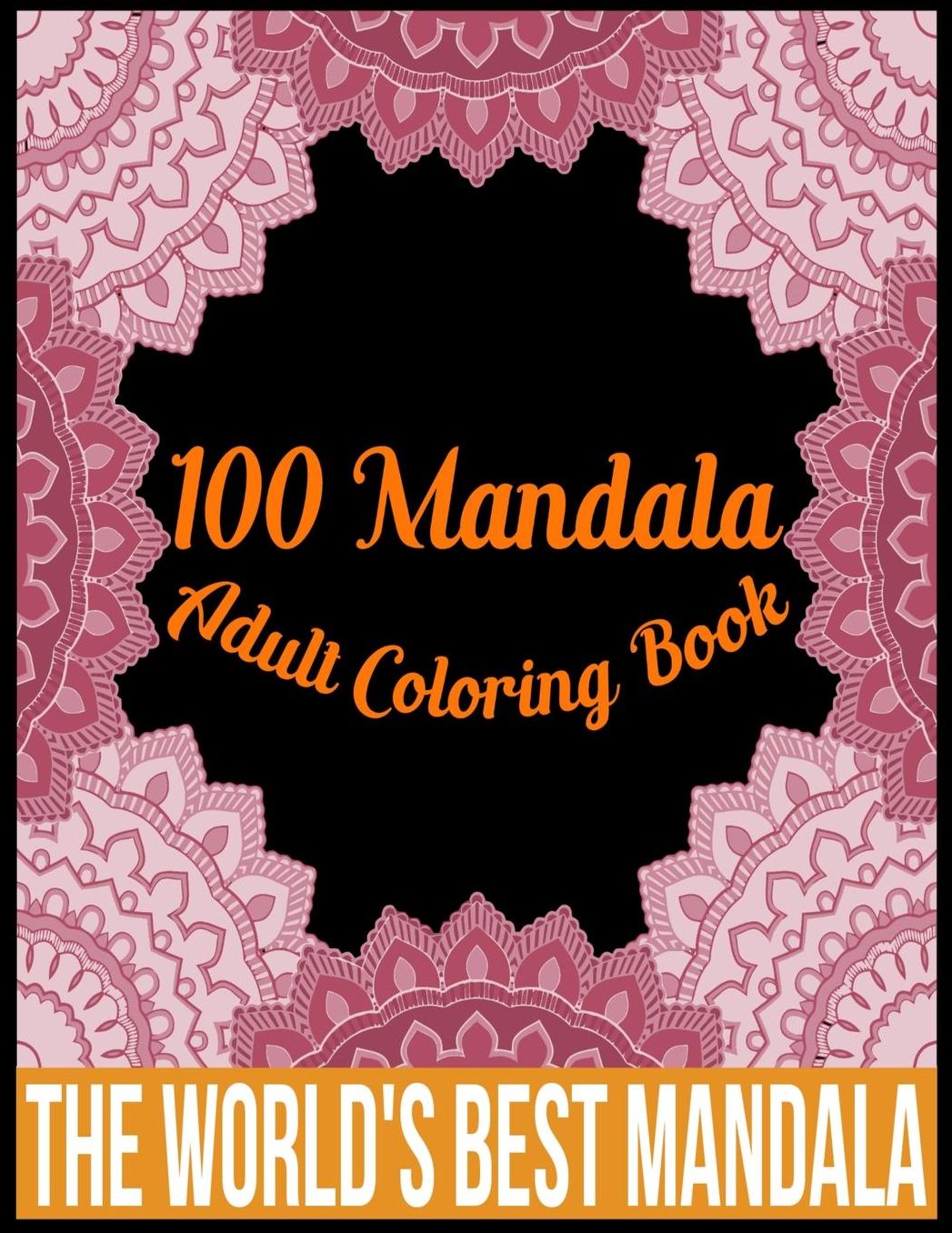 100 Mandala adult coloring book The world's best mandala: Adult coloring book gift for girl, boy, and adult