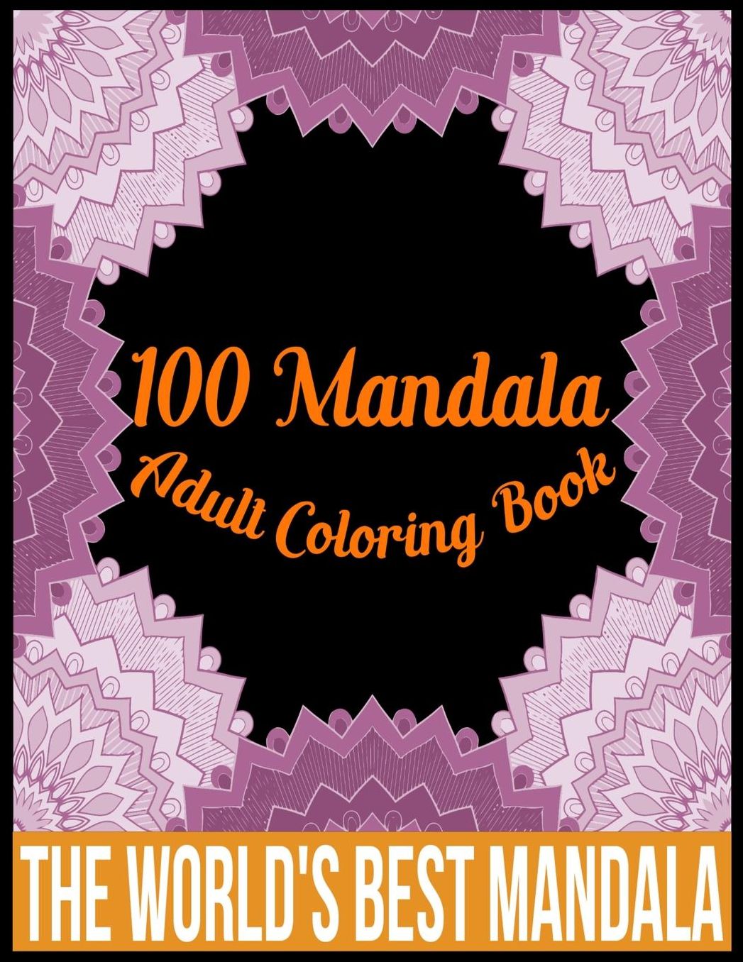 100 Mandala adult coloring book The world's best mandala: Adult coloring book gift for girl, boy, and adult