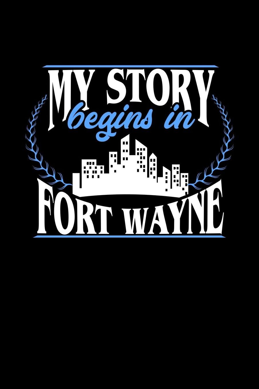 My Story Begins in Fort Wayne: 6x9 inches checkered notebook, 120 Pages, Composition Book and Journal, perfect gift idea for everyone born in Fort Wayne