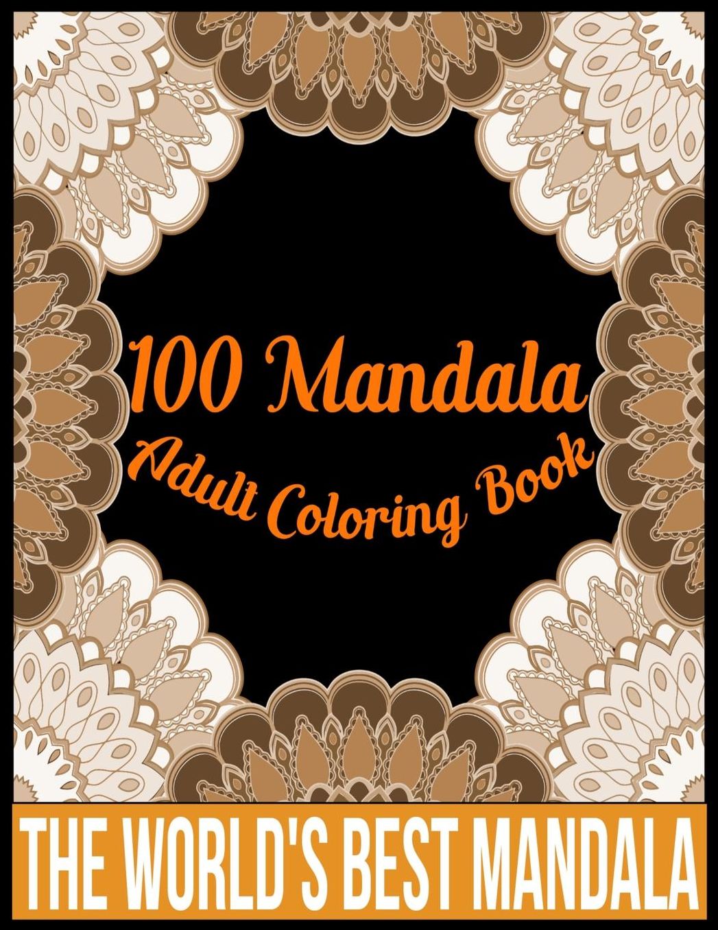 100 Mandala adult coloring book The world's best mandala: Adult coloring book gift for girl, boy, and adult