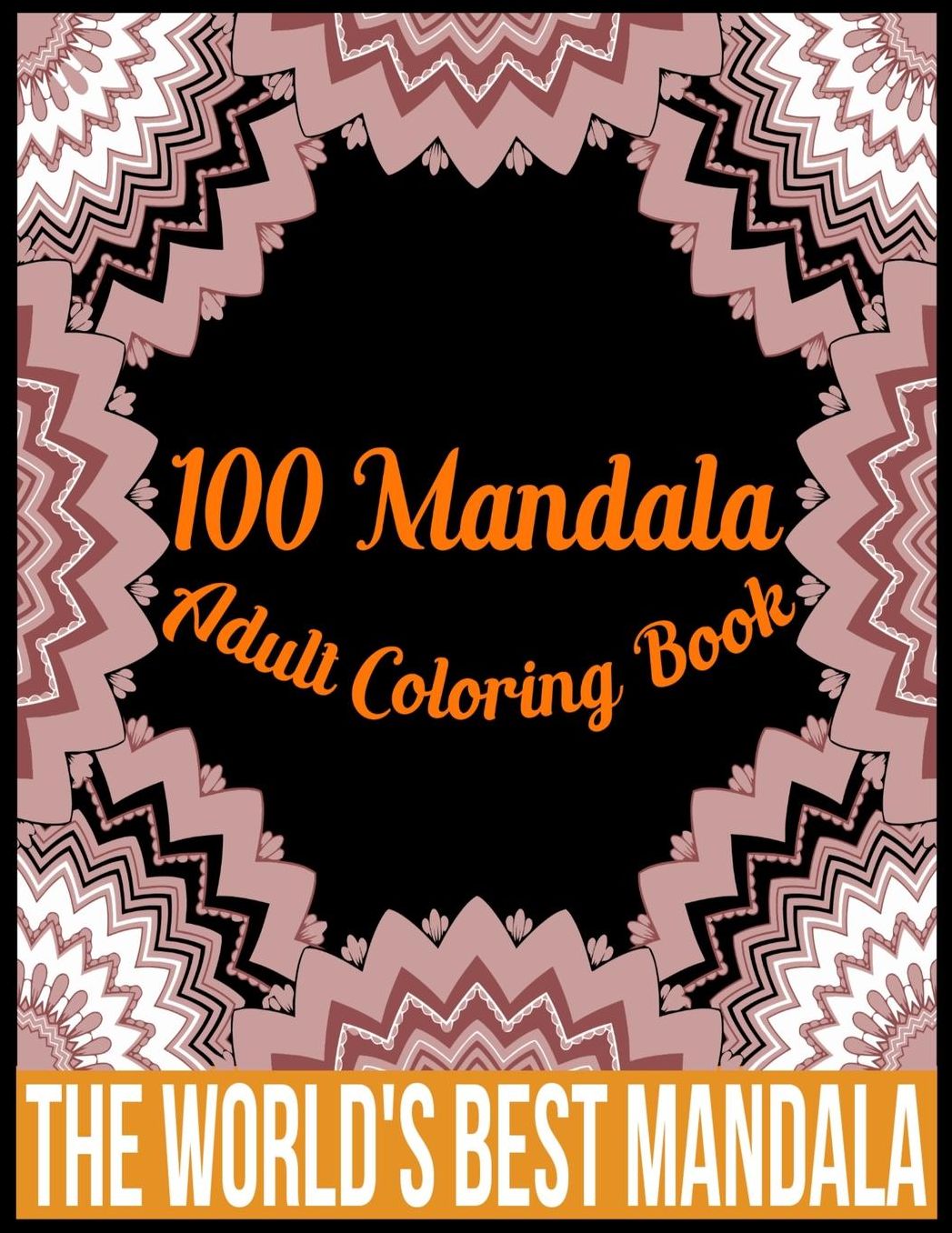 100 Mandala adult coloring book The world's best mandala: Adult coloring book gift for girl, boy, and adult